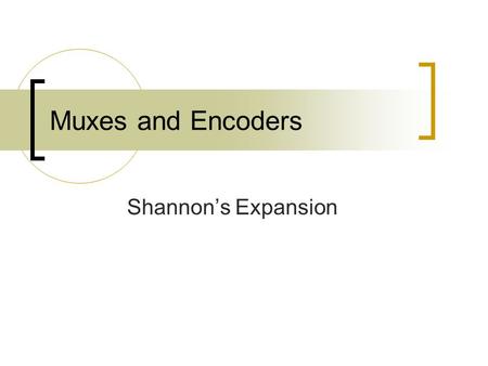 Shannon’s Expansion Muxes and Encoders. Tri-State Buffers  A tri-state buffer has one input x, one output f and one control line e Z means high impedance,