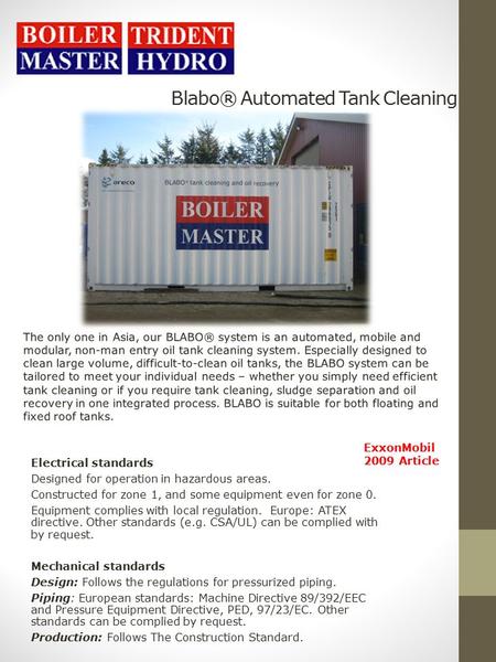 Blabo® Automated Tank Cleaning ExxonMobil 2009 Article Electrical standards Designed for operation in hazardous areas. Constructed for zone 1, and some.