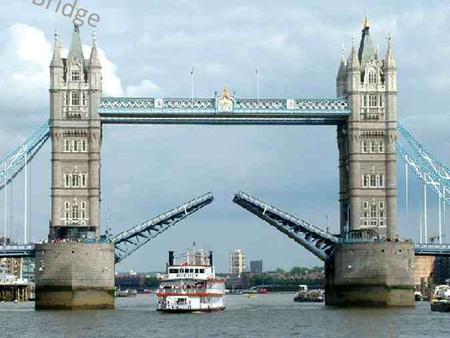History of Tower Bridge. Tower Bridge Some information about London Bridge: Originally it was painted a chocolate brown colour. Tower Bridge is a combined.
