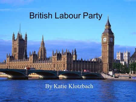 British Labour Party By Katie Klotzbach. Thomas Pynchon “Orwell’s politics were not only of the Left, but to the left of Left. He had gone to Spain in.