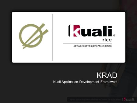 Open source administration software for education software development simplified KRAD Kuali Application Development Framework.