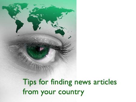 Tips for finding news articles from your country.