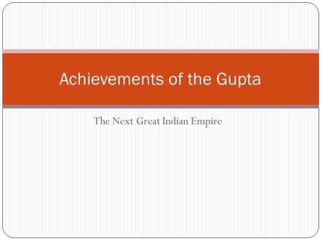The Next Great Indian Empire Achievements of the Gupta.