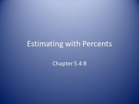Estimating with Percents Chapter 5.4 B. Percent-Fractions you should memorize! 20% = 1/550% = 1/280% = 4/525% - 1/433% = 1/3 30% = 3/1060% = 3/590% =