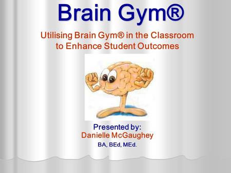 Utilising Brain Gym® in the Classroom to Enhance Student Outcomes