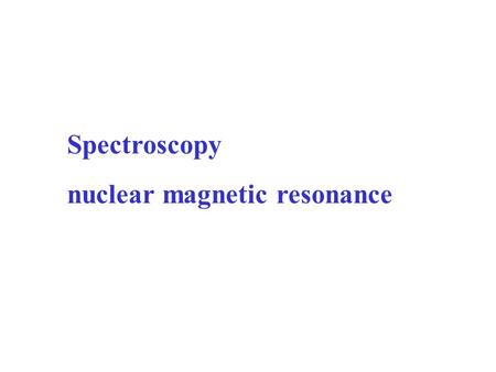 Spectroscopy nuclear magnetic resonance. The nmr spectra included in this presentation have been taken from the SDBS database with permission. National.