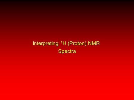 Interpreting 1H (Proton) NMR Spectra