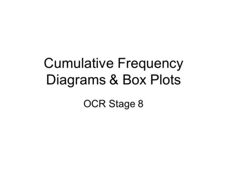 Cumulative Frequency Diagrams & Box Plots