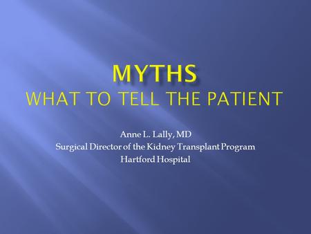 Anne L. Lally, MD Surgical Director of the Kidney Transplant Program Hartford Hospital.