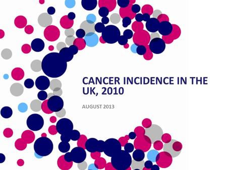CANCER INCIDENCE IN THE UK, 2010 AUGUST 2013. All Cancers Excluding Non-Melanoma Skin Cancer (C00-97 Excl. C44): 2010 Number of New Cases, Crude and European.