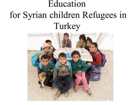 Education for Syrian children Refugees in Turkey.