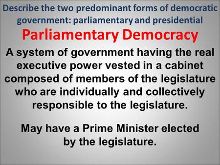 Parliamentary Democracy May have a Prime Minister elected