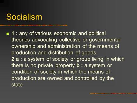 Socialism 1 : any of various economic and political theories advocating collective or governmental ownership and administration of the means of production.