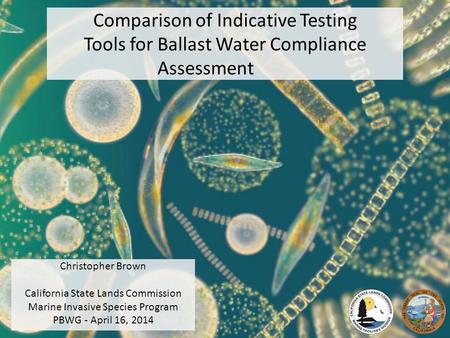 Comparison of Indicative Testing Tools for Ballast Water Compliance Assessment Christopher Brown California State Lands Commission Marine Invasive Species.
