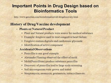 Important Points in Drug Design based on Bioinformatics Tools History of Drug/Vaccine development –Plants or Natural Product Plant and Natural products.