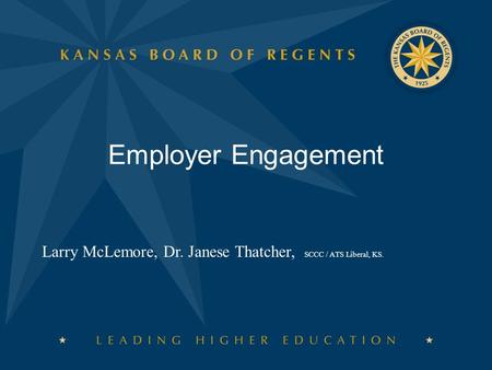 Employer Engagement Larry McLemore, Dr. Janese Thatcher, SCCC / ATS Liberal, KS.