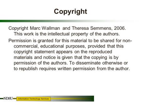 Information Technology Services 1 Copyright Copyright Marc Wallman and Theresa Semmens, 2006. This work is the intellectual property of the authors. Permission.