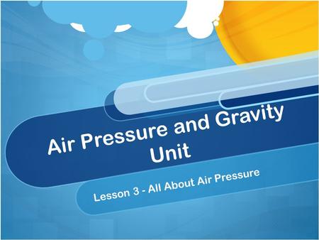 Air Pressure and Gravity Unit