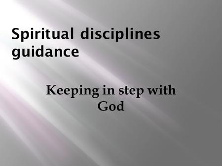Spiritual disciplines guidance Keeping in step with God.