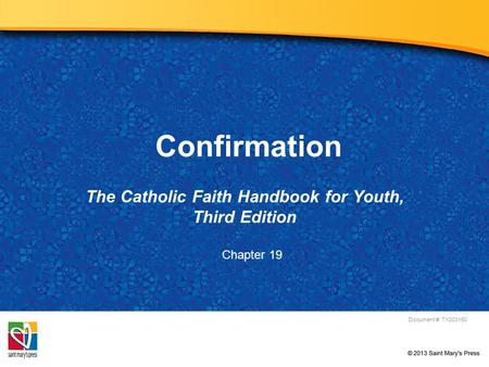Confirmation The Catholic Faith Handbook for Youth, Third Edition Document #: TX003150 Chapter 19.