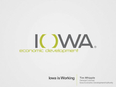 Iowa is Working Tim Whipple General Counsel