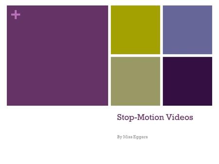 + Stop-Motion Videos By Miss Eggers. + What is stop-motion animation? A kind of animation using photographs Still pictures are pieced together and flipped.