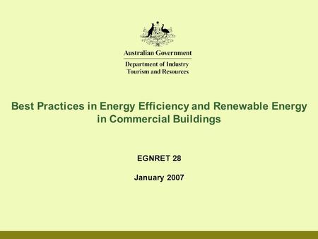 Best Practices in Energy Efficiency and Renewable Energy in Commercial Buildings EGNRET 28 January 2007.