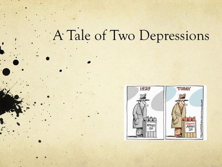 A Tale of Two Depressions. World: Then and Now United States: Then and Now.