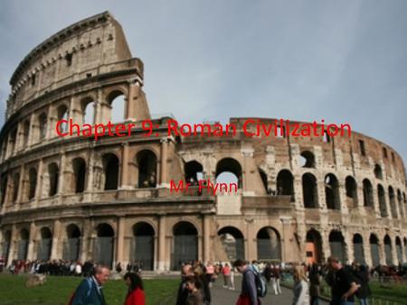 Chapter 9: Roman Civilization Mr. Flynn. Section 1: Life in Ancient Rome Roman Culture The Romans admired and studied Greek statues, building, and ideas.