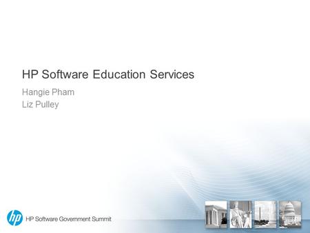 HP Software Education Services Hangie Pham Liz Pulley.
