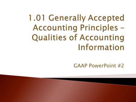 GAAP PowerPoint #2. Understandability Decision Usefulness Relevance Predictive Value Feedback Value Timeliness Reliability Verifiability Neutrality Representational.