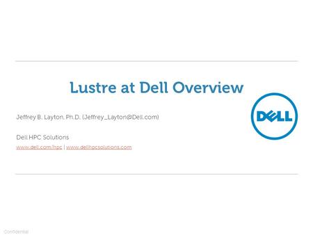 Lustre at Dell Overview Jeffrey B. Layton, Ph.D. Dell HPC Solutions  |