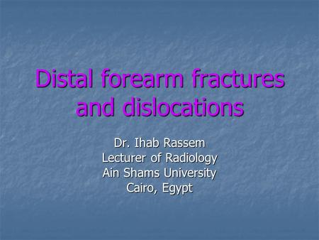 Distal forearm fractures and dislocations