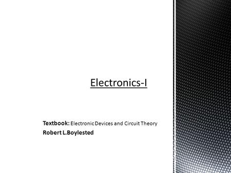Textbook: Electronic Devices and Circuit Theory Robert L.Boylested.