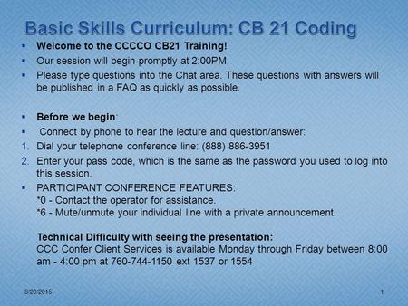  Welcome to the CCCCO CB21 Training!  Our session will begin promptly at 2:00PM.  Please type questions into the Chat area. These questions with answers.