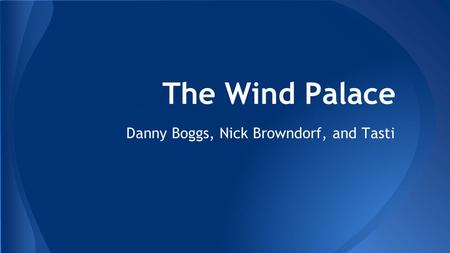The Wind Palace Danny Boggs, Nick Browndorf, and Tasti.