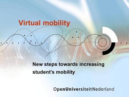 Virtual mobility New steps towards increasing student’s mobility.