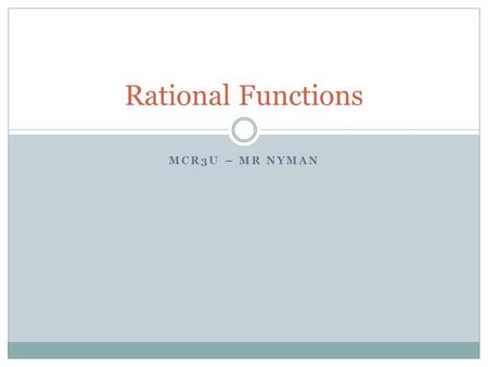 Rational Functions MCR3u – Mr Nyman.
