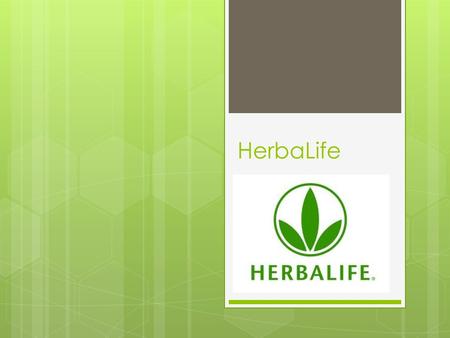 HerbaLife. What is it?  It is a global nutrition company that has helped people pursue an active, healthy life since 1980  Products: protein shakes,