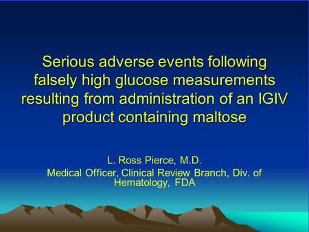 Serious adverse events following falsely high glucose measurements resulting from administration of an IGIV product containing maltose L. Ross Pierce,