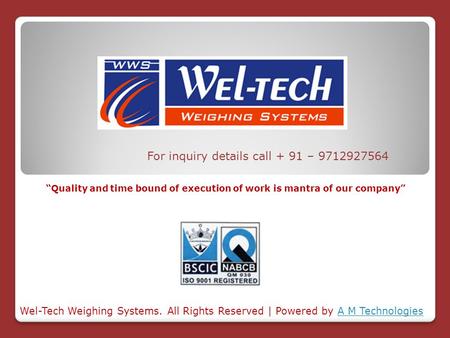 For inquiry details call + 91 – 9712927564 Wel-Tech Weighing Systems. All Rights Reserved | Powered by A M TechnologiesA M Technologies “Quality and time.