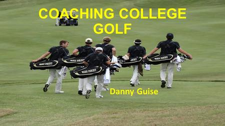 COACHING COLLEGE GOLF Danny Guise.