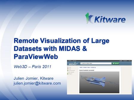Remote Visualization of Large Datasets with MIDAS & ParaViewWeb Web3D – Paris 2011 Julien Jomier, Kitware