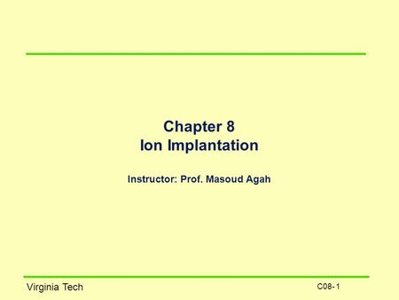 Chapter 8 Ion Implantation Instructor: Prof. Masoud Agah