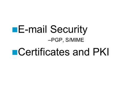 Security PGP, S/MIME Certificates and PKI