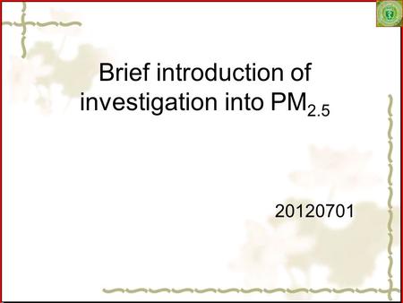 Brief introduction of investigation into PM 2.5 20120701.