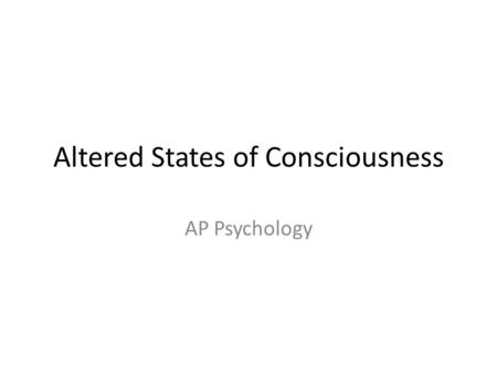 Altered States of Consciousness AP Psychology. Hypnosis Trance-like state of heightened suggestibility, deep relaxation, and intense focus.