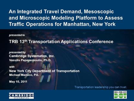 Presented to presented by Cambridge Systematics, Inc. Transportation leadership you can trust. An Integrated Travel Demand, Mesoscopic and Microscopic.