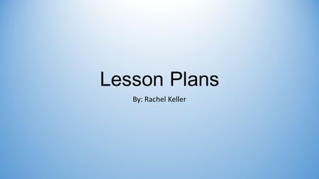 Lesson Plans By: Rachel Keller. Most Creative My most creative lesson plan that I chose was Lesson Plan 6 entitled Grab a Partner! C:\Users\Rachel\Documents\childrens.