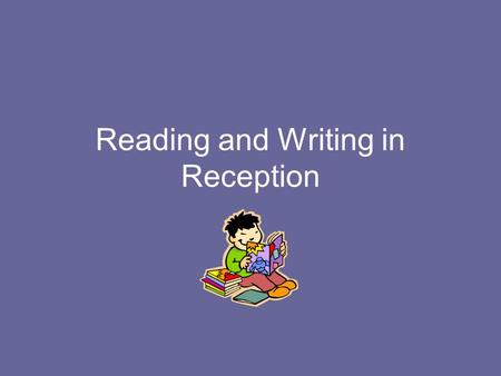 Reading and Writing in Reception. Aims of this session To become familiar with how we start reading and writing at school. To understand what we mean.